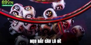 Mẹo Bắt Cầu Lô Đề 2025 - Nâng Cao Chiến Thuật Cùng 69VN