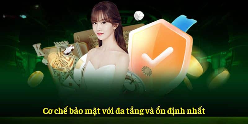 Cơ chế bảo mật với đa tầng và ổn định nhất