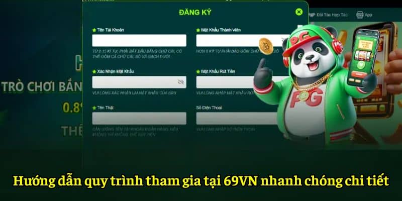 Hướng dẫn quy trình tham gia tại 69VN nhanh chóng chi tiết